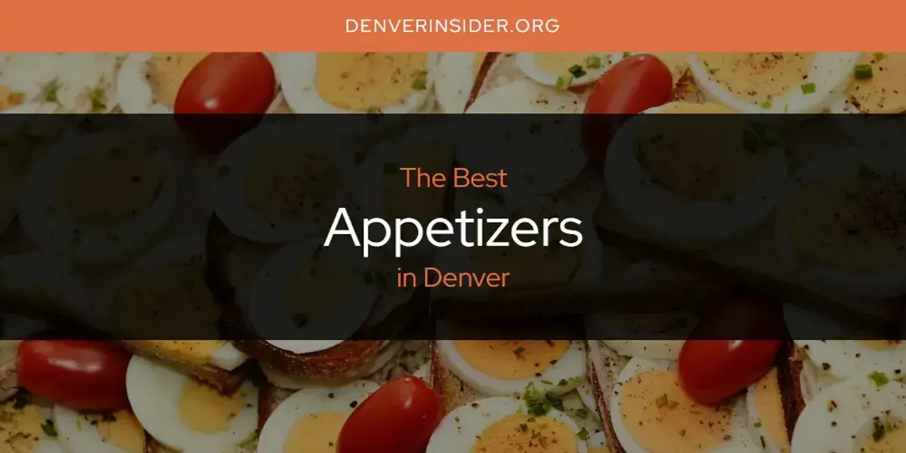 The Absolute Best Appetizers in Denver  [Updated 2024]