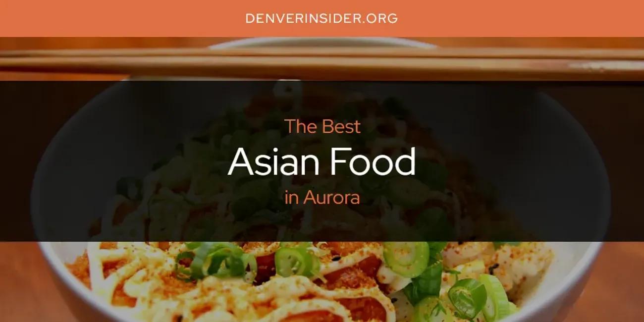 The Absolute Best Asian Food in Aurora  [Updated 2024]