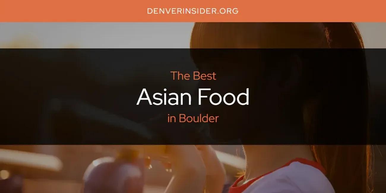 The Absolute Best Asian Food in Boulder  [Updated 2024]