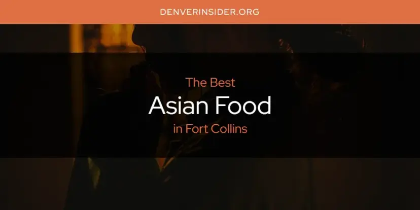 The Absolute Best Asian Food in Fort Collins  [Updated 2024]