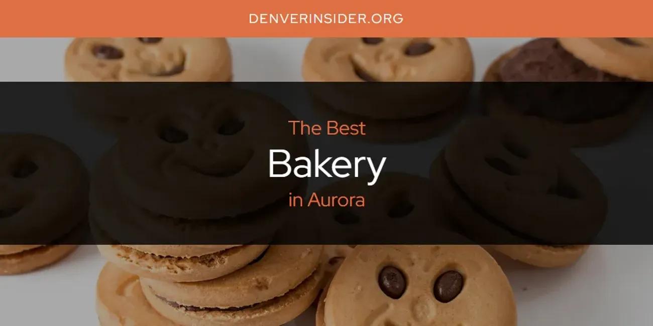 The Absolute Best Bakery in Aurora  [Updated 2024]