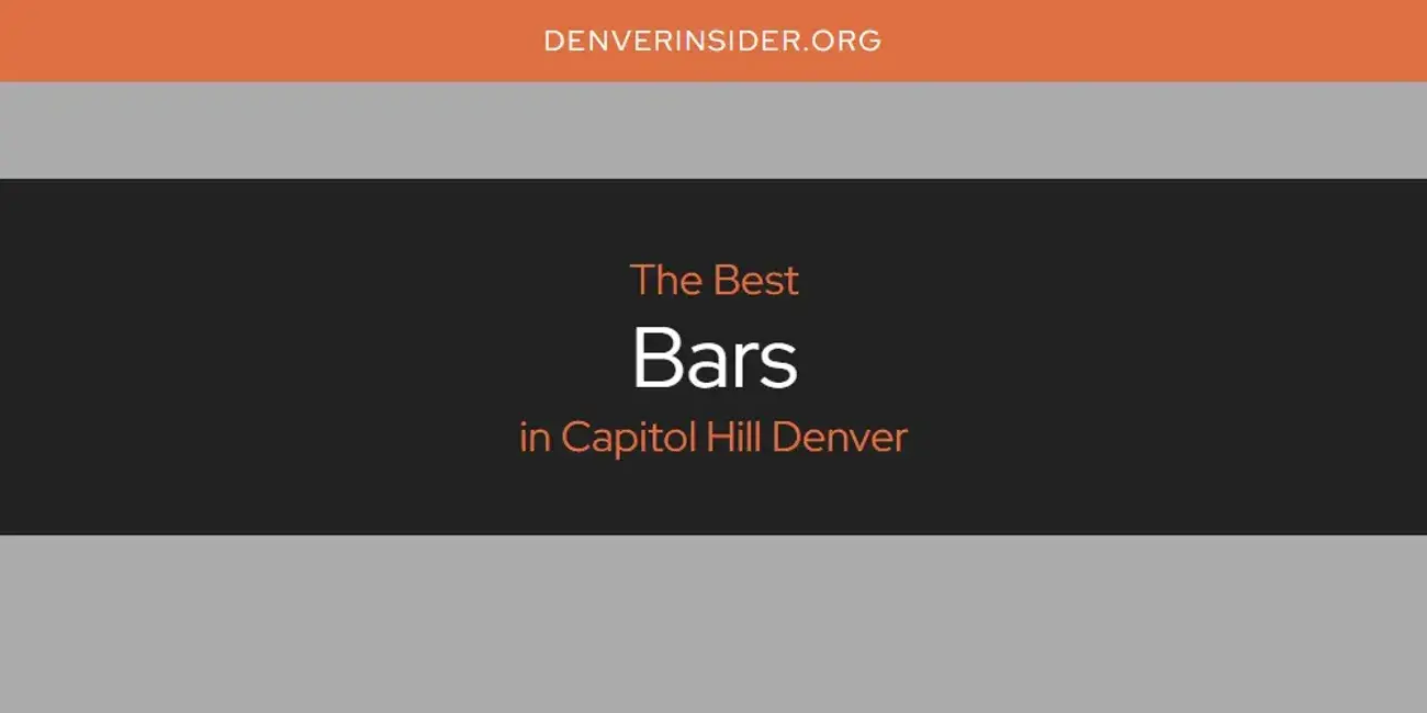 The Absolute Best Bars in Capitol Hill Denver  [Updated 2024]
