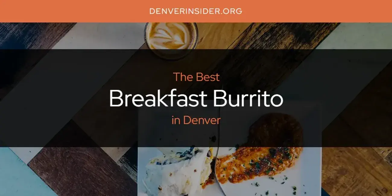 The Absolute Best Breakfast Burrito in Denver  [Updated 2024]