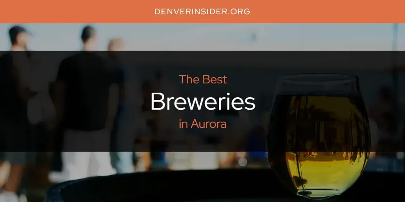 The Absolute Best Breweries in Aurora  [Updated 2024]