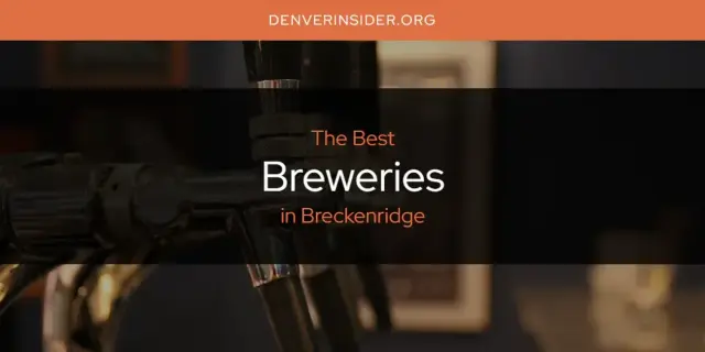 The Absolute Best Breweries in Breckenridge  [Updated 2024]