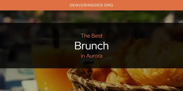 The Absolute Best Brunch in Aurora  [Updated 2024]