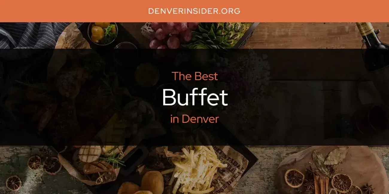 The Absolute Best Buffet in Denver  [Updated 2024]