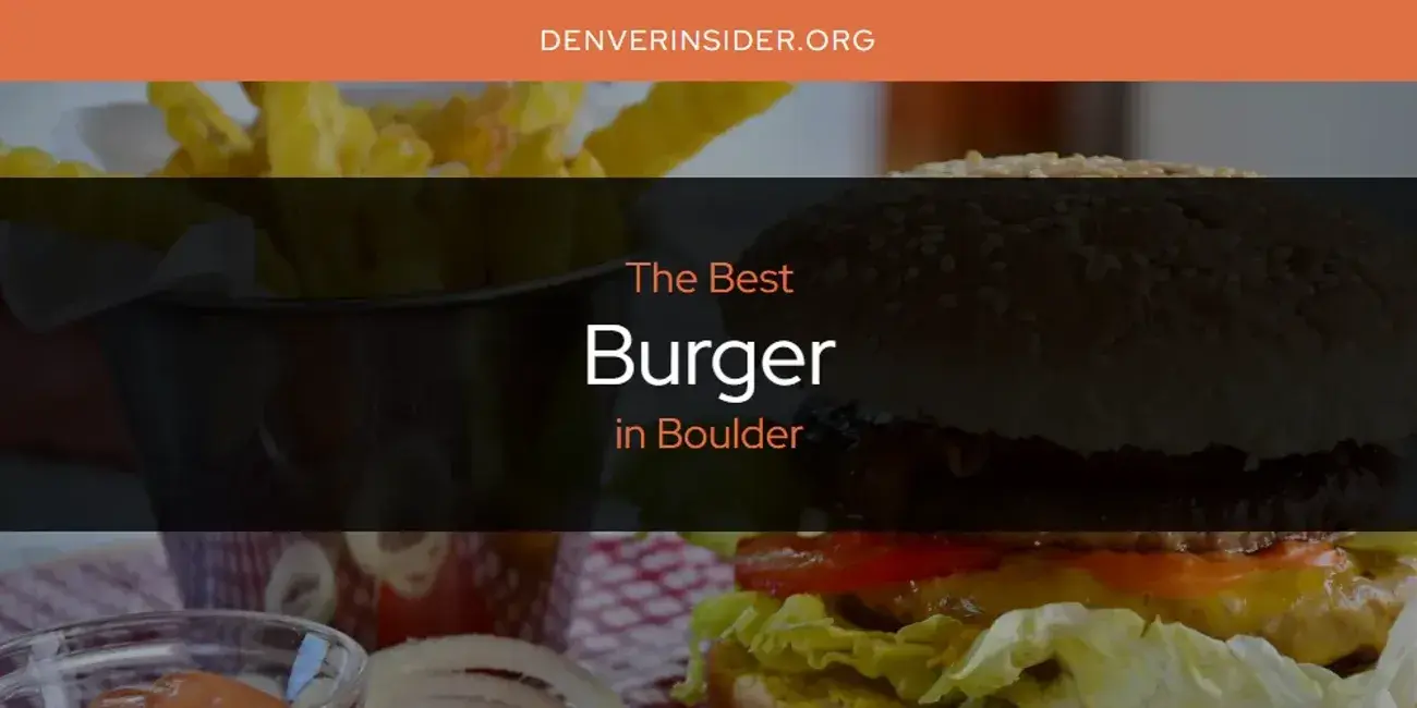 The Absolute Best Burger in Boulder  [Updated 2024]