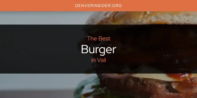 The Absolute Best Burger in Vail  [Updated 2024]