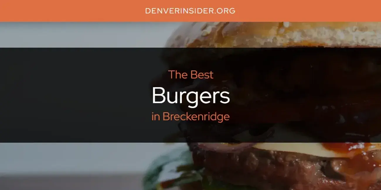 The Absolute Best Burgers in Breckenridge  [Updated 2024]