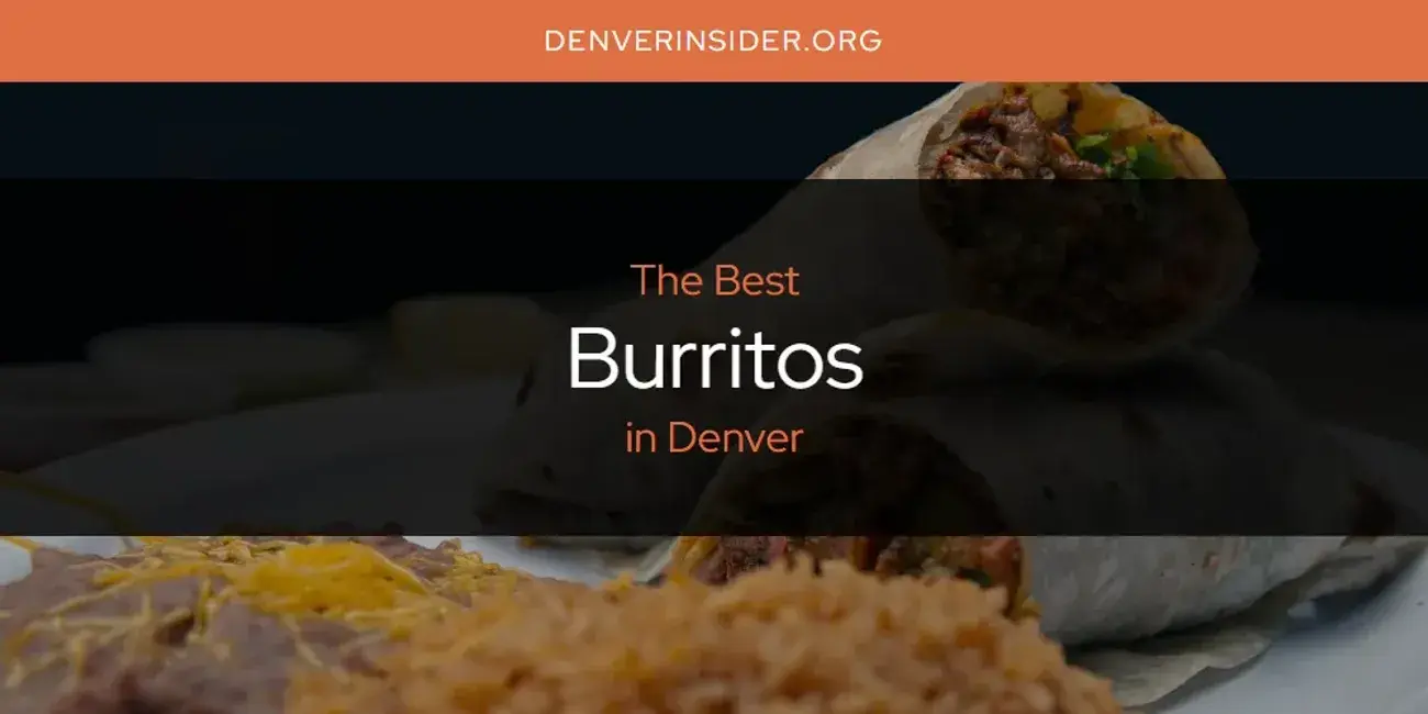 The Absolute Best Burritos in Denver  [Updated 2024]