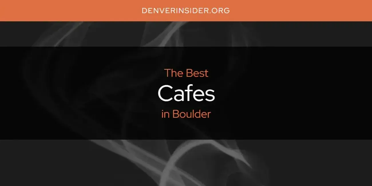 The Absolute Best Cafes in Boulder  [Updated 2024]