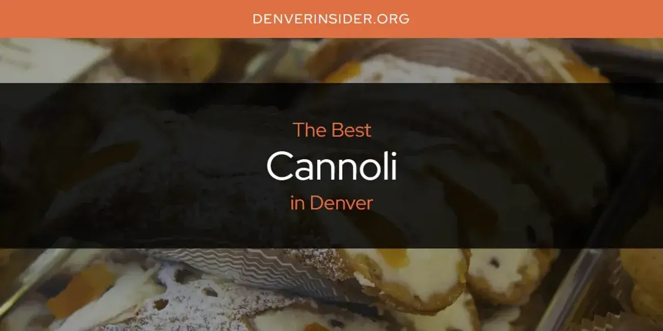 The Absolute Best Cannoli in Denver  [Updated 2024]