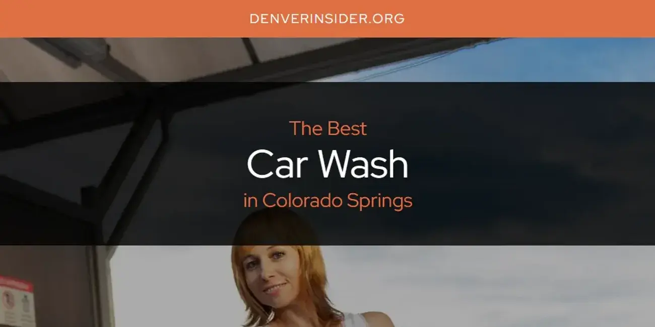 The Absolute Best Car Wash in Colorado Springs  [Updated 2024]