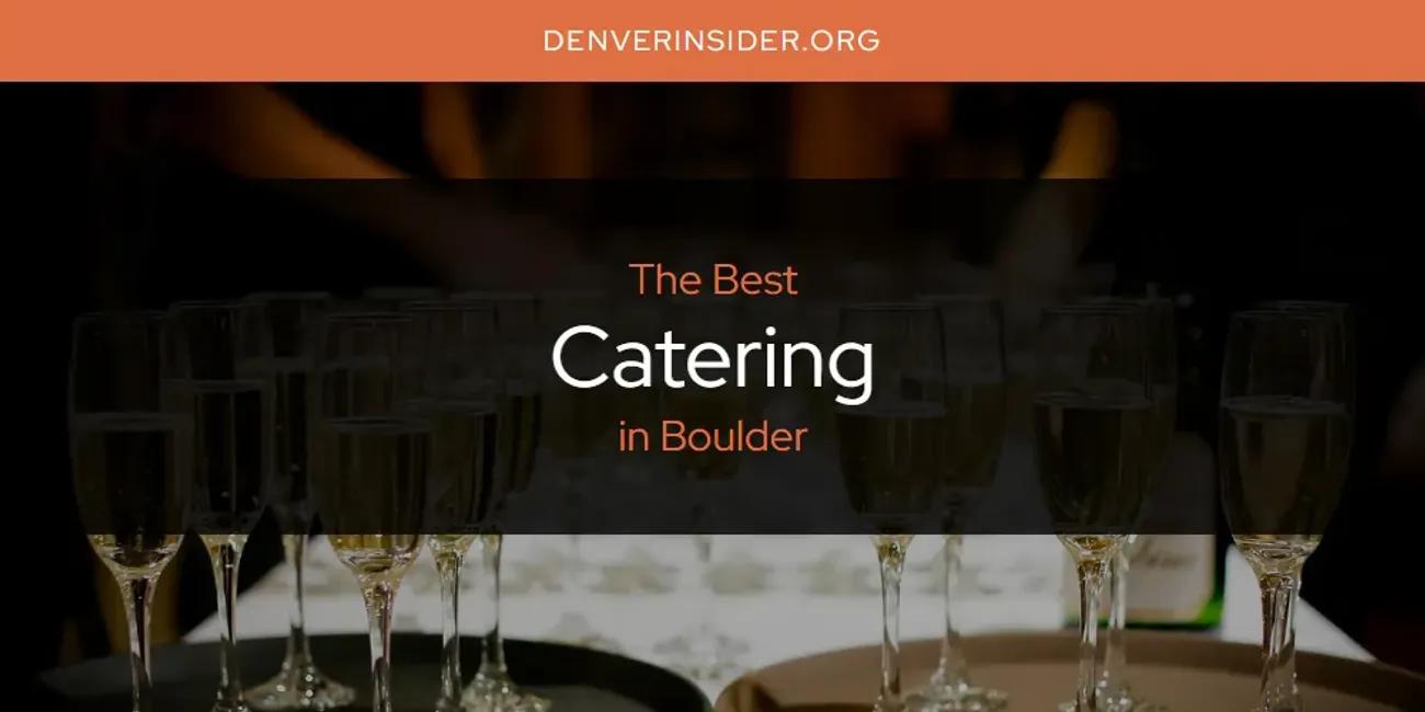 The Absolute Best Catering in Boulder  [Updated 2024]