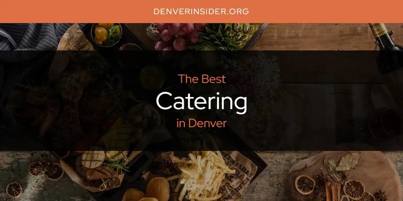 The Absolute Best Catering in Denver  [Updated 2024]