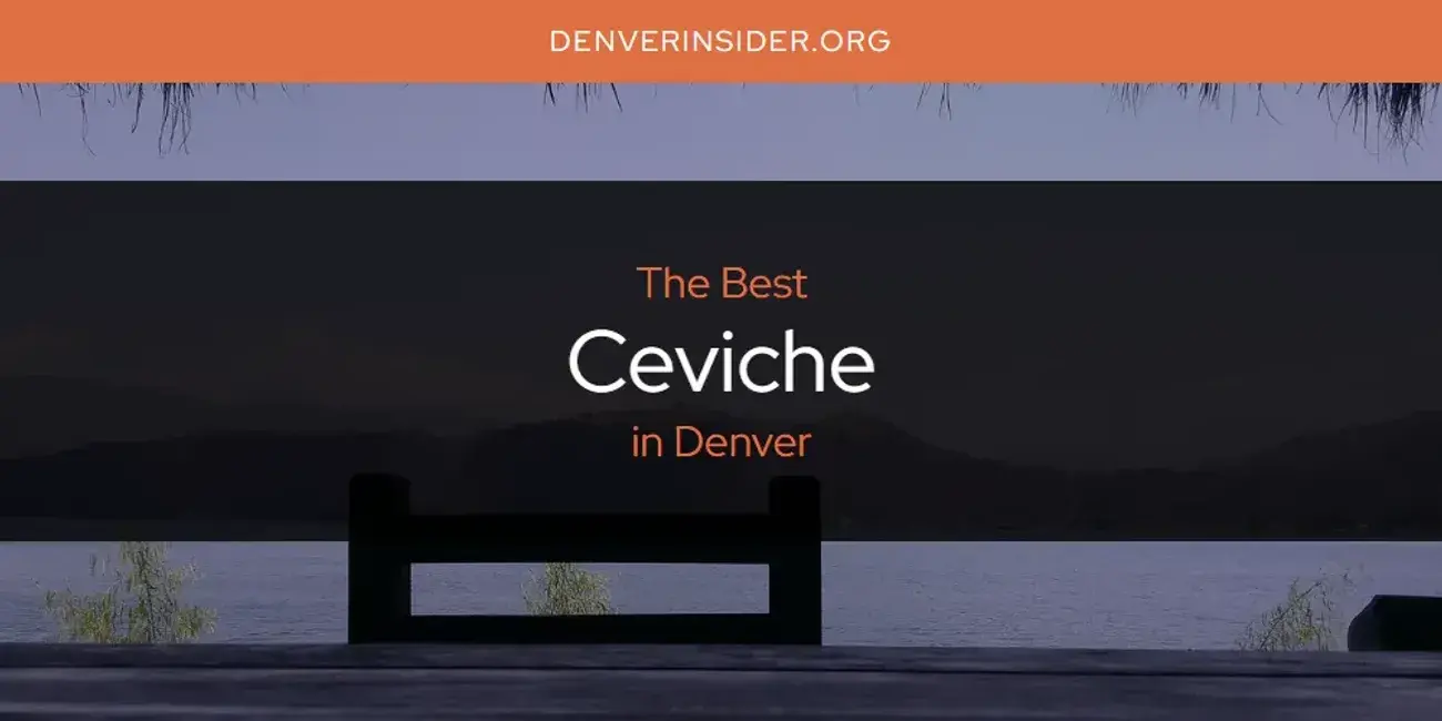 The Absolute Best Ceviche in Denver  [Updated 2024]