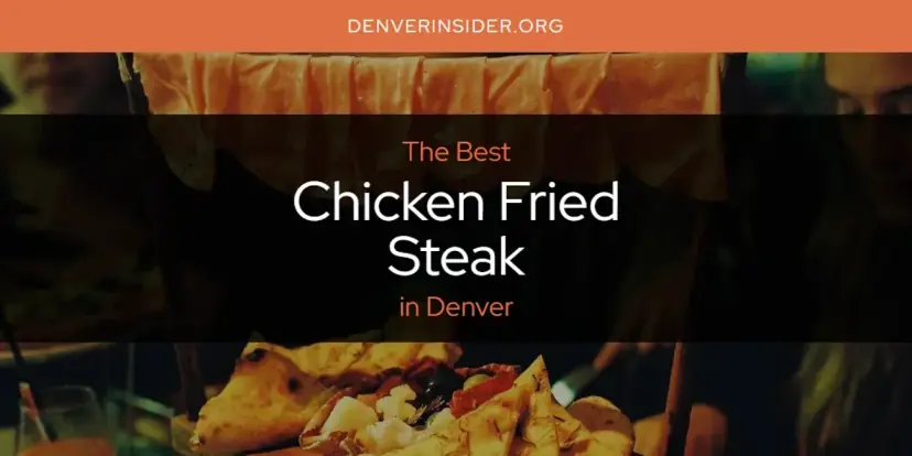 The Absolute Best Chicken Fried Steak in Denver  [Updated 2024]