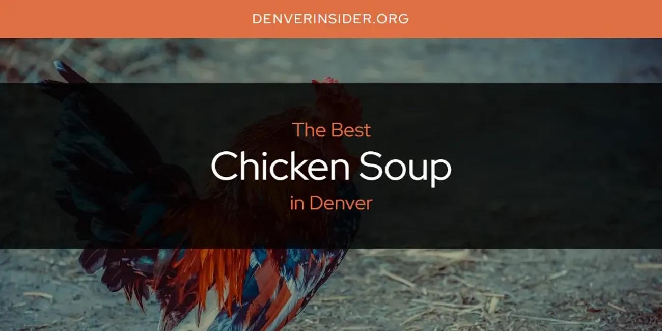 The Absolute Best Chicken Soup in Denver  [Updated 2024]