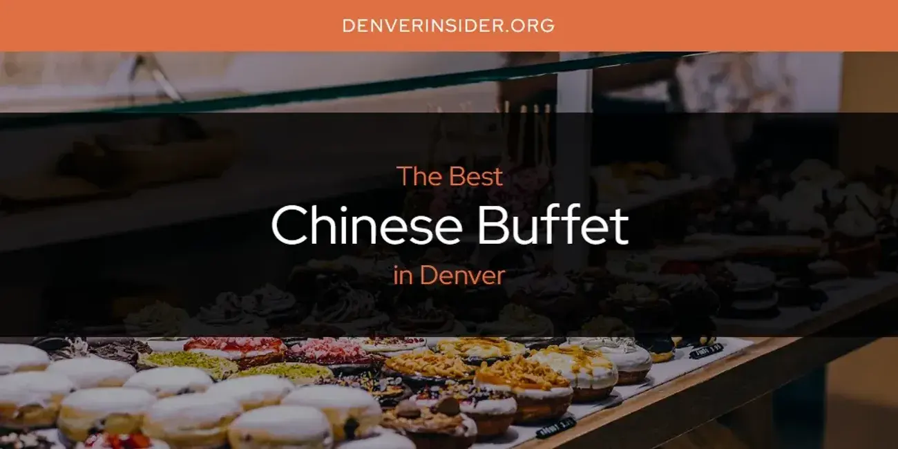 The Absolute Best Chinese Buffet in Denver  [Updated 2024]