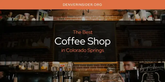The Absolute Best Coffee Shop in Colorado Springs  [Updated 2024]