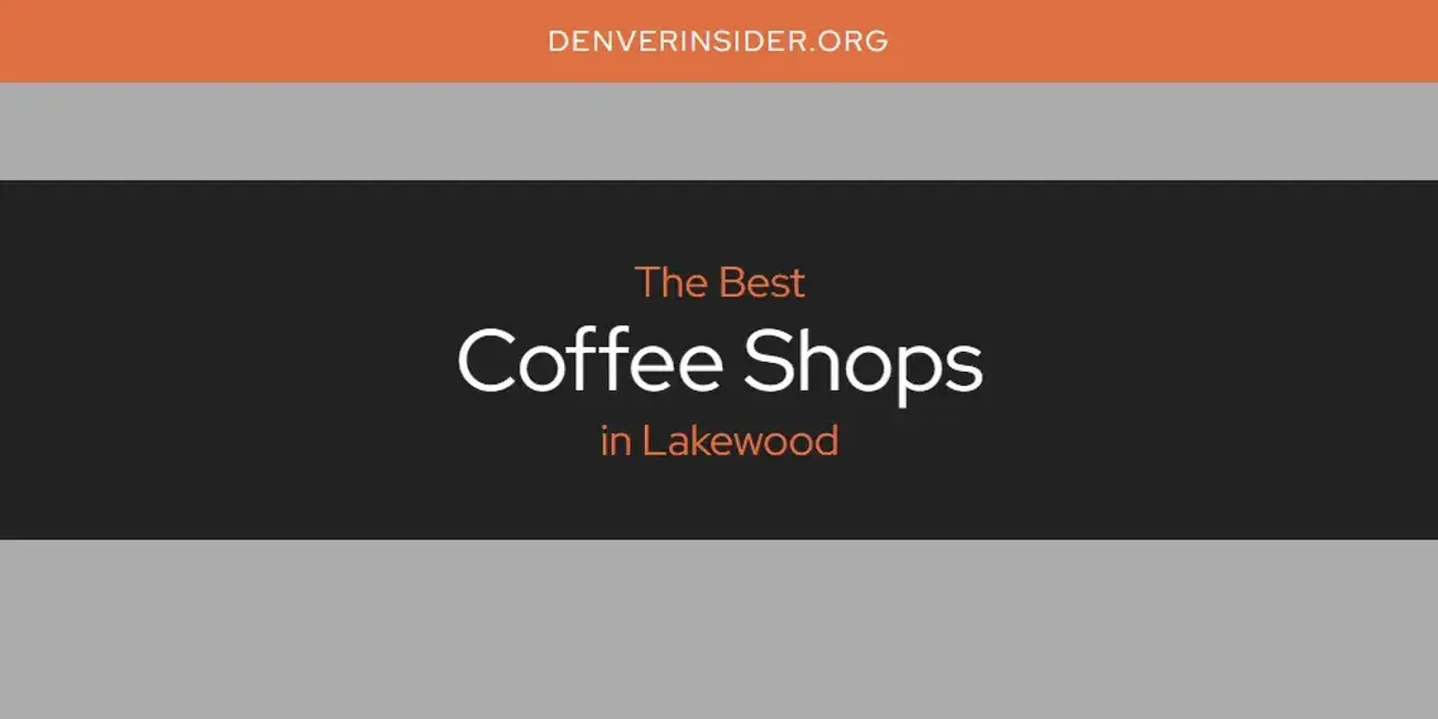 The Absolute Best Coffee Shops in Lakewood  [Updated 2024]