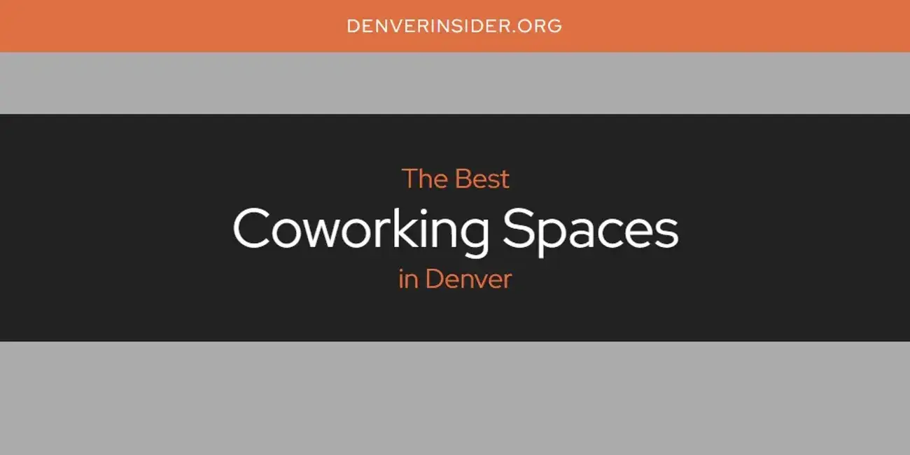 The Absolute Best Coworking Spaces in Denver  [Updated 2024]