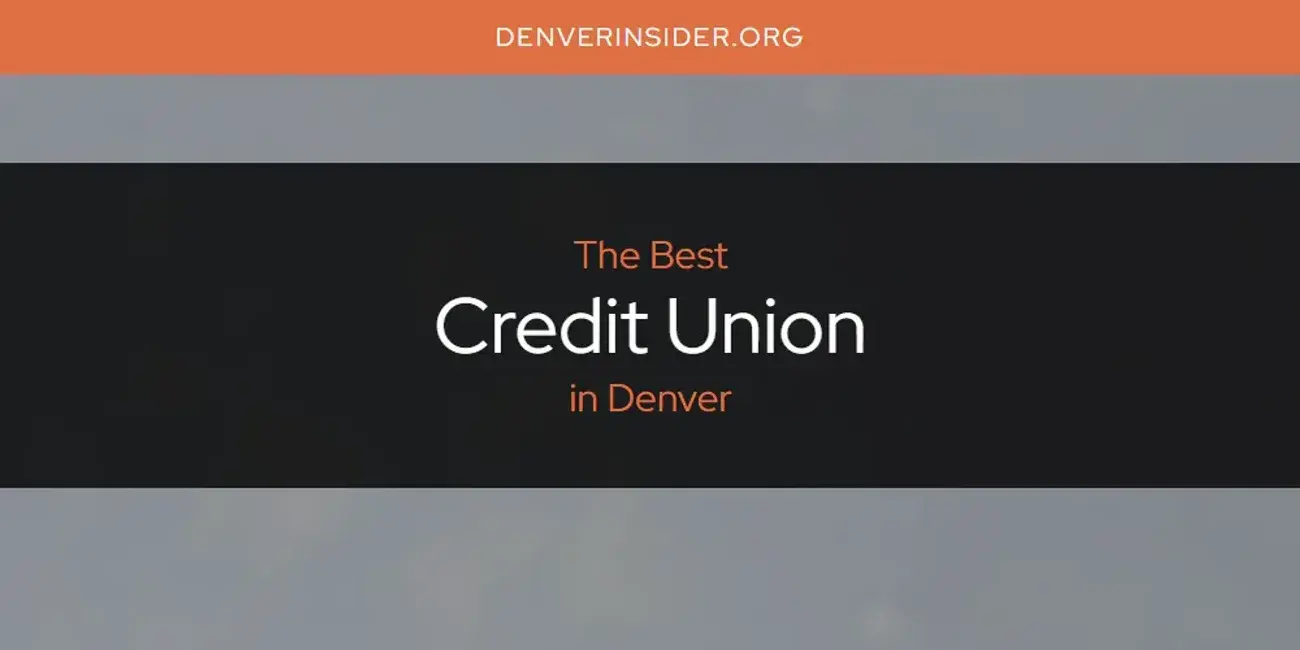 The Absolute Best Credit Union in Denver  [Updated 2024]