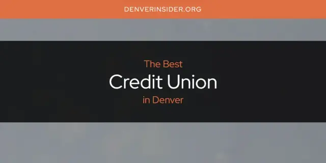 The Absolute Best Credit Union in Denver  [Updated 2024]