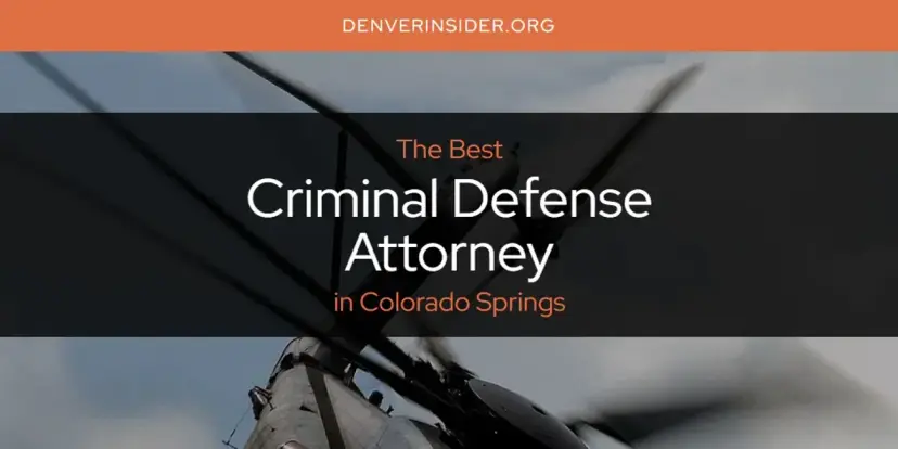 The Absolute Best Criminal Defense Attorney in Colorado Springs  [Updated 2024]
