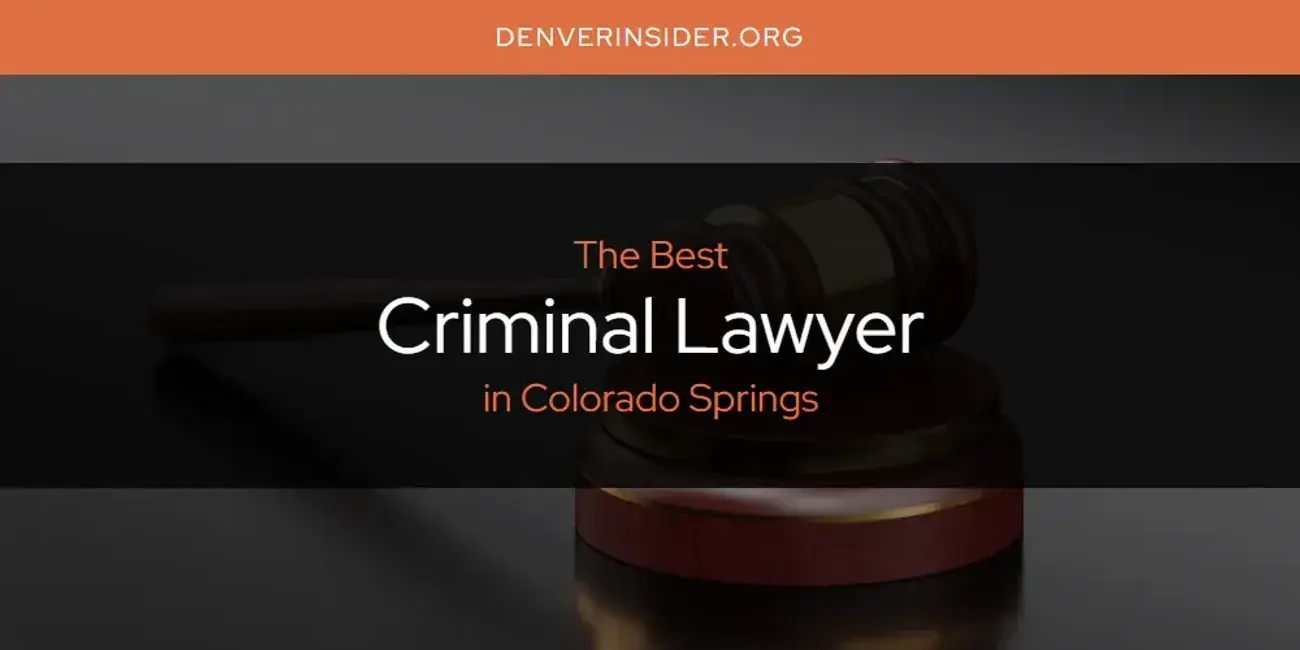 The Absolute Best Criminal Lawyer in Colorado Springs  [Updated 2024]