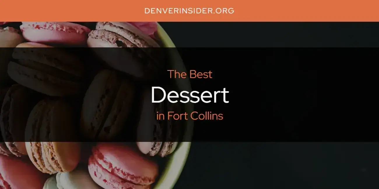 The Absolute Best Dessert in Fort Collins  [Updated 2024]