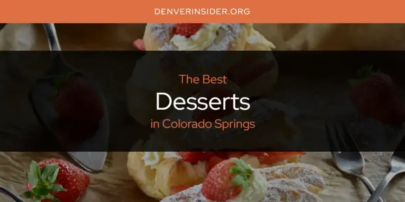 The Absolute Best Desserts in Colorado Springs  [Updated 2024]