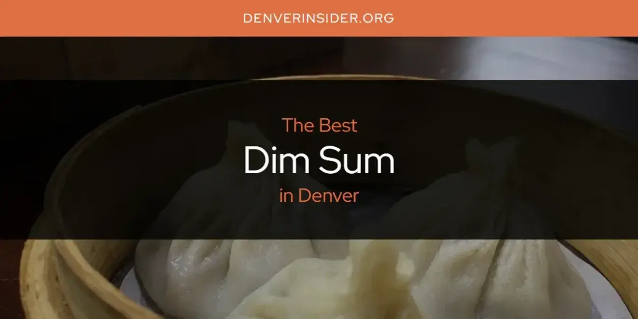 The Absolute Best Dim Sum in Denver  [Updated 2024]