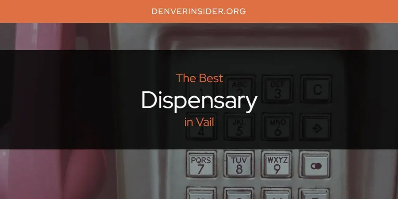 The Absolute Best Dispensary in Vail  [Updated 2024]