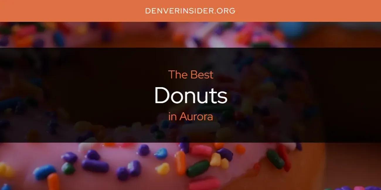 The Absolute Best Donuts in Aurora  [Updated 2024]