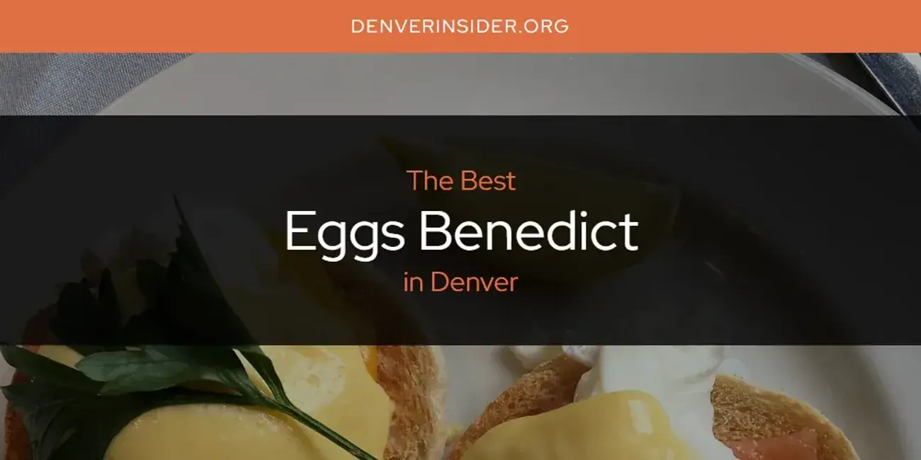 The Absolute Best Eggs Benedict in Denver  [Updated 2024]