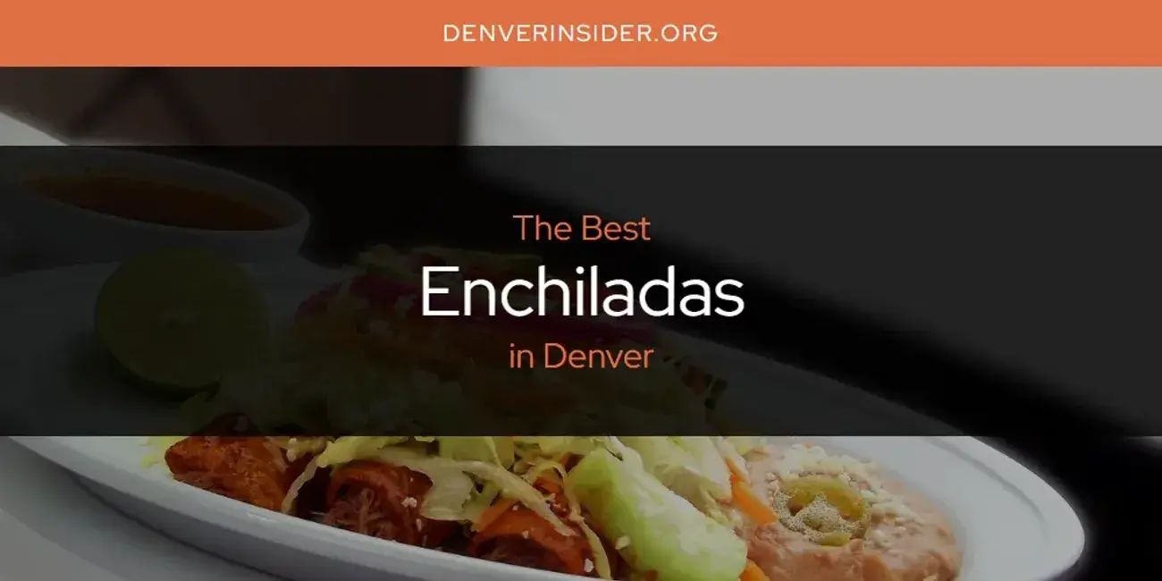 The Absolute Best Enchiladas in Denver  [Updated 2024]