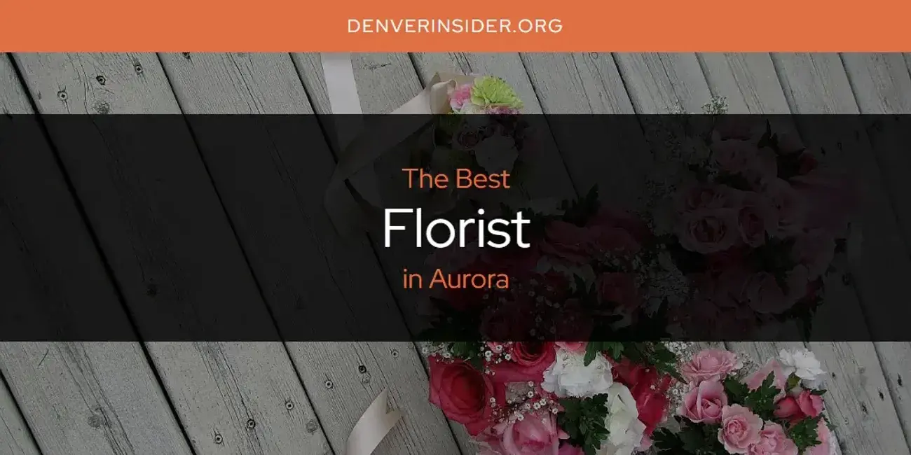 The Absolute Best Florist in Aurora  [Updated 2024]