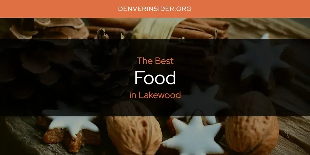 The Absolute Best Food in Lakewood  [Updated 2024]