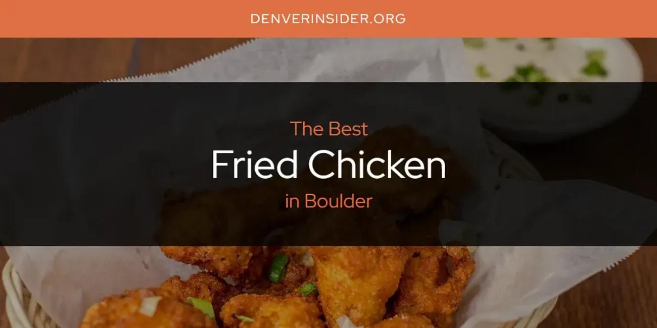 The Absolute Best Fried Chicken in Boulder  [Updated 2024]