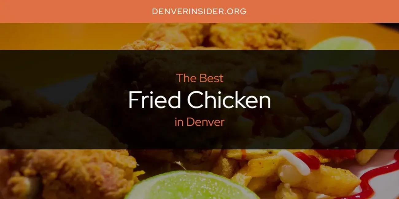 The Absolute Best Fried Chicken in Denver  [Updated 2024]