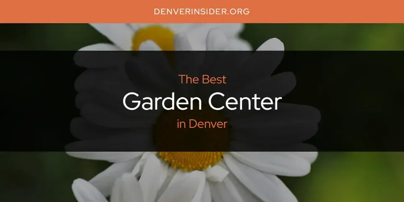 The Absolute Best Garden Center in Denver  [Updated 2024]