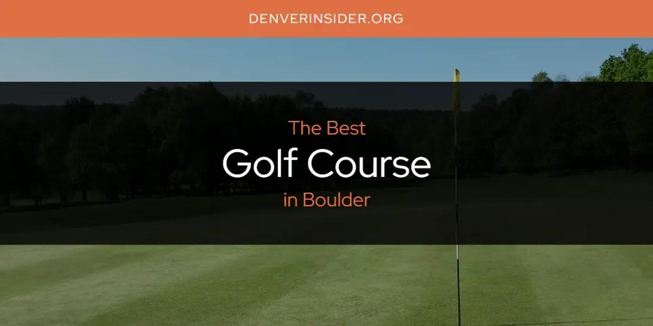 The Absolute Best Golf Course in Boulder  [Updated 2024]