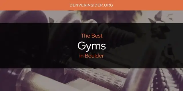 The Absolute Best Gyms in Boulder  [Updated 2024]