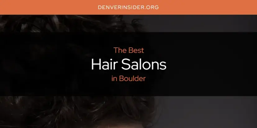 The Absolute Best Hair Salons in Boulder  [Updated 2024]