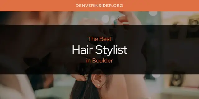 The Absolute Best Hair Stylist in Boulder  [Updated 2024]