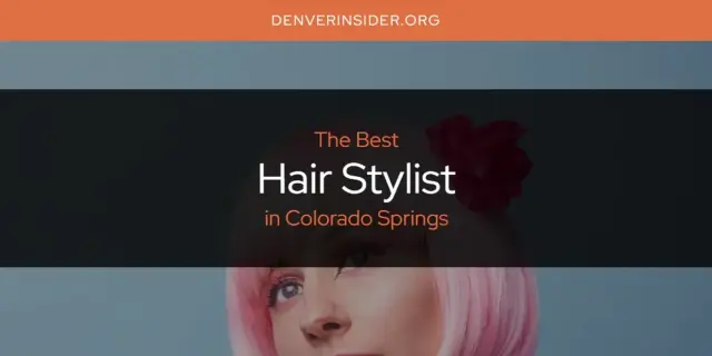 The Absolute Best Hair Stylist in Colorado Springs  [Updated 2024]