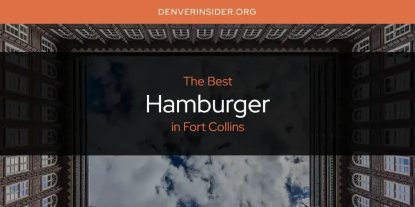 The Absolute Best Hamburger in Fort Collins  [Updated 2024]
