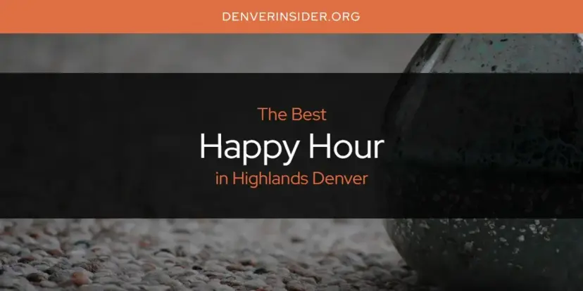 The Absolute Best Happy Hour in Highlands Denver  [Updated 2024]